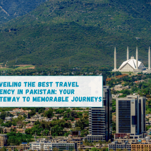 Best Travel Agency in Pakistan