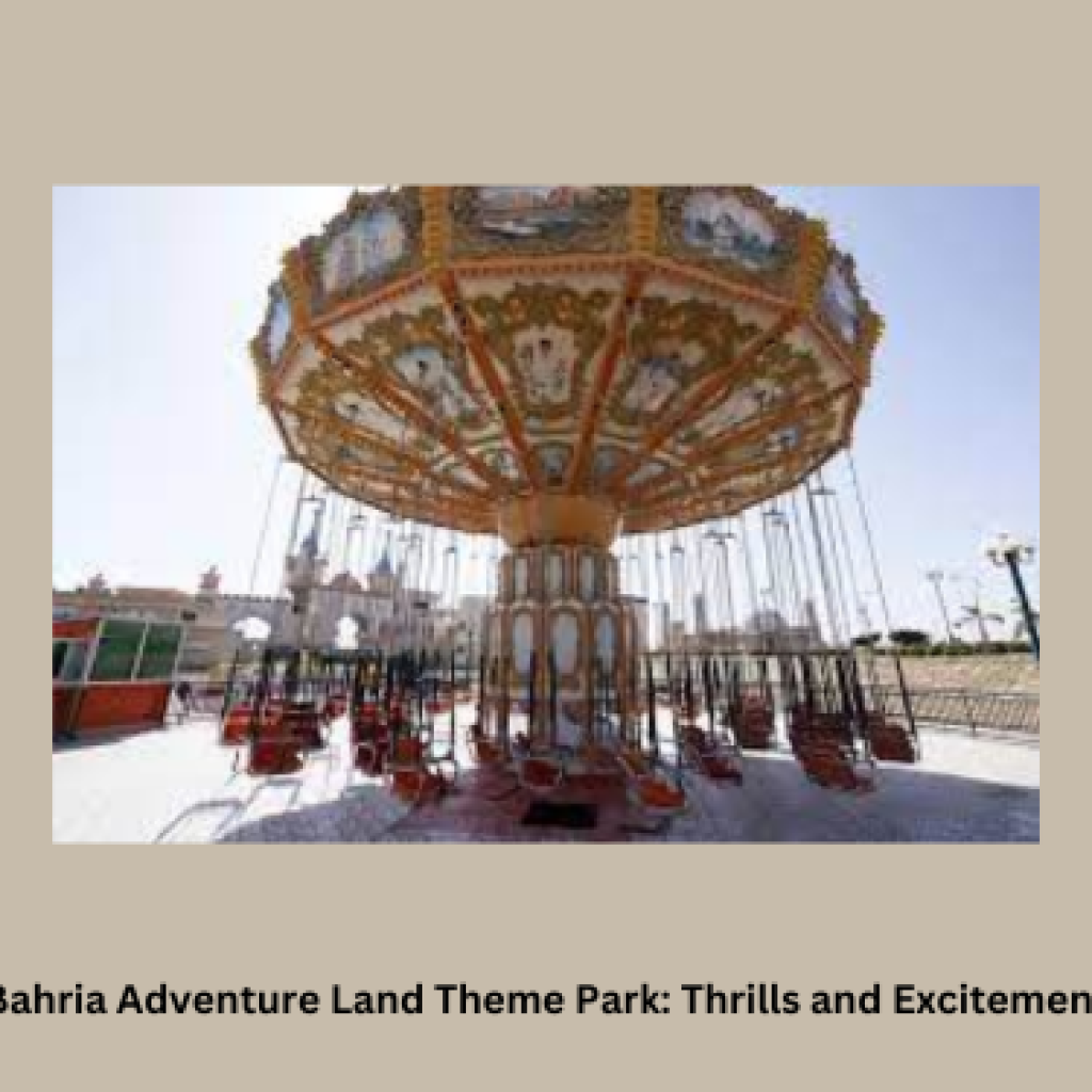 Bahria Adventure Land Theme Park: Thrills and Excitement for 2024/2025