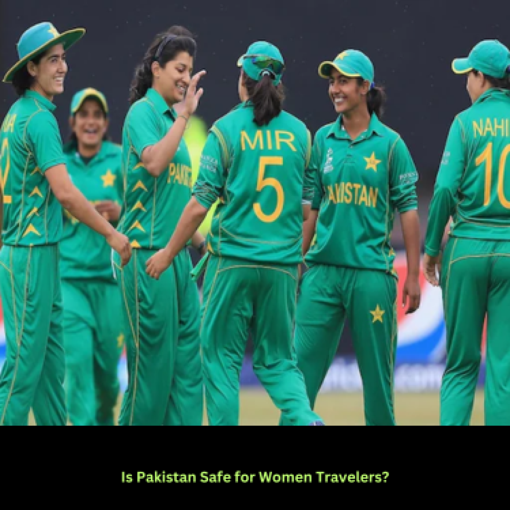 Is Pakistan Safe for Women Travelers?:  A Foreign Female Perspective