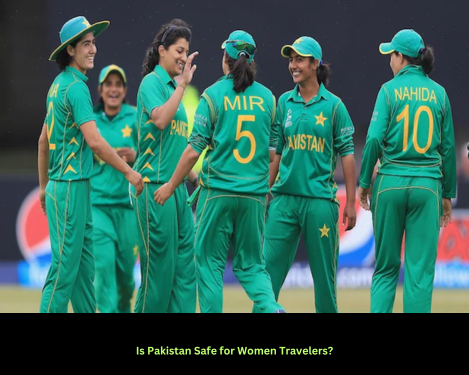 Is Pakistan safe for Women Travelers