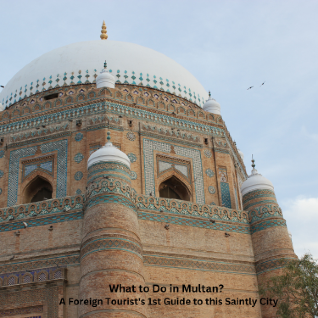 What to do in Multan?: A Foreign Tourist’s 1st Guide to this  Saintly City