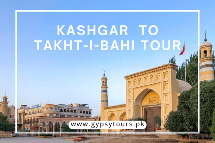 Kashgar to Takht-i-Bhai Tour